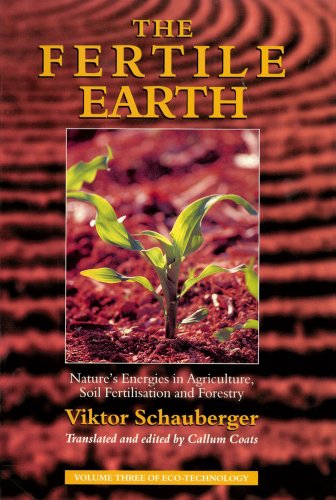 The Fertile Earth: Nature's Energies in Agriculture, Soil Fertilisation and Forestry (Ecotechnology, 3, Band 3)